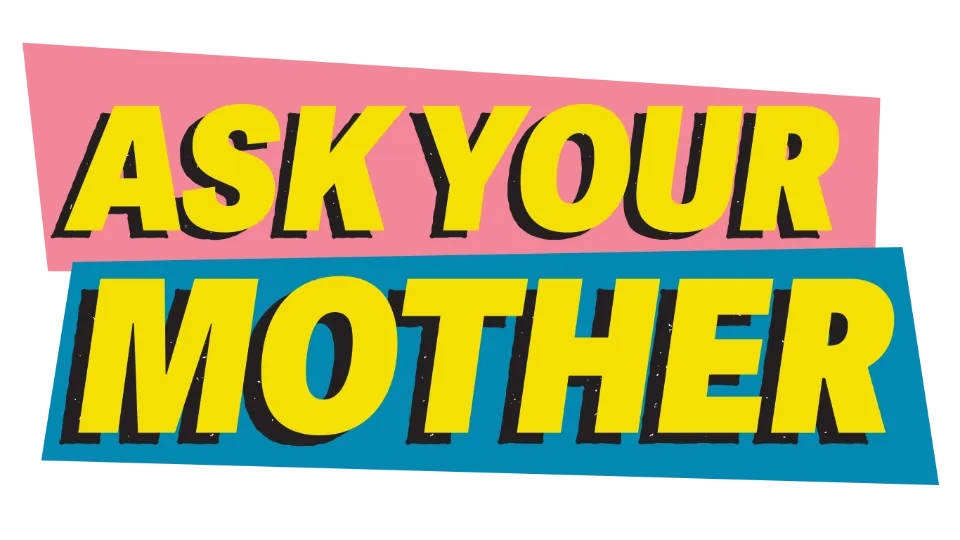 Ask Your Mother