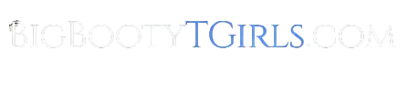 Big Booty TGirls