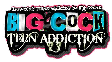 Big Cock Teen Addiction