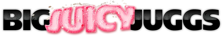 Big Juicy Juggs