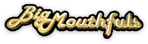 Big Mouthfuls