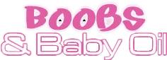 Boobs and Baby Oil
