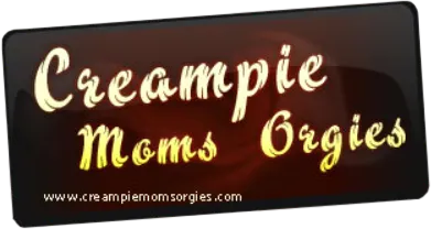 Creampie Moms Orgies