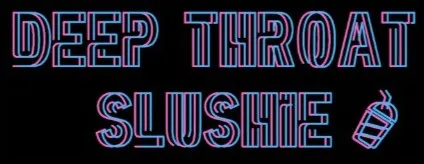 Deepthroat Slushie