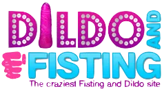 Dildo and Fisting