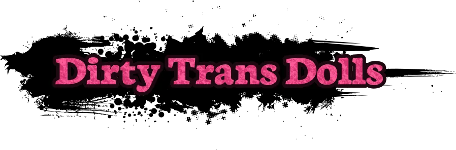 Dirty Trans Dolls