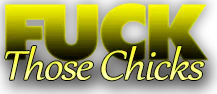Fuck Those Chicks