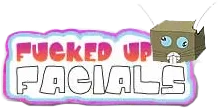Fucked Up Facials