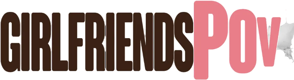 GirlfriendsPOV