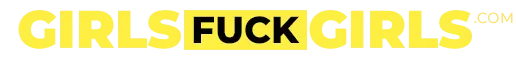 Girls Fuck Girls