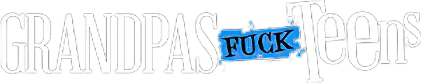 Grandpas Fuck Teens
