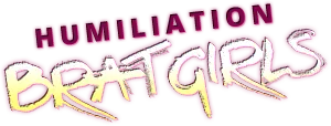 Humiliation Brat Girls