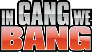 In Gang We Bang