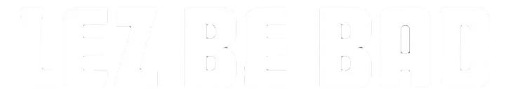 Lez Be Bad
