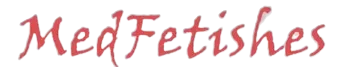 Med Fetishes