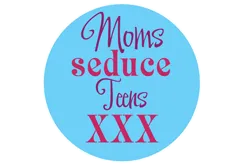 Moms Seduce Teens