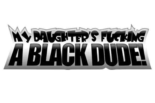 My Daughter's Fucking a Black Dude