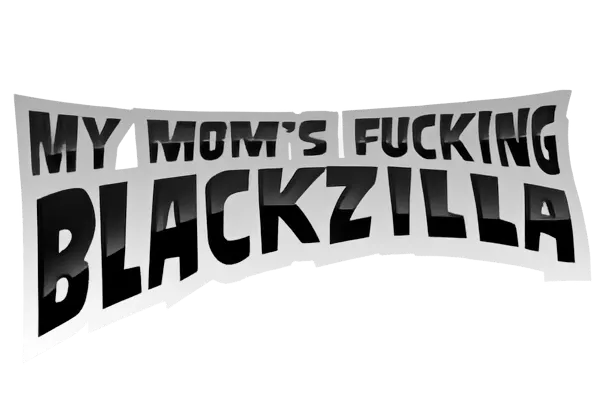 My Mom's Fucking Blackzilla