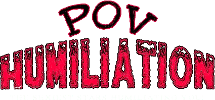 POV Humiliation