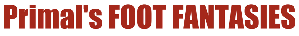 Primal's FOOT FANTASIES