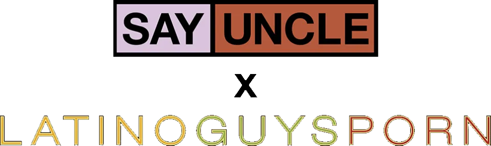 SayUncle x LatinoGuysPorn