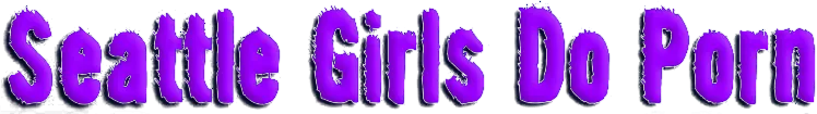 Seattle Girls Do Porn