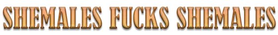 Shemales Fuck Shemales