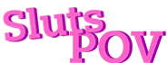 Sluts POV