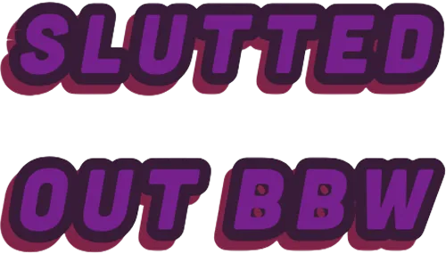 Slutted out BBW