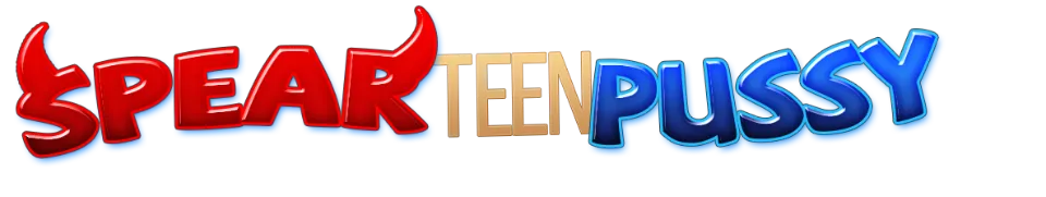 Spear Teen Pussy