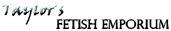 Taylor's Fetish Emporium