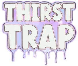 Thirst Trap XXX