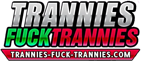 Trannies Fuck Trannies