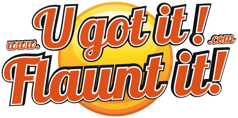 U Got it! Flaunt It!