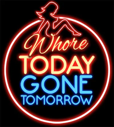 Whore Today Gone Tomorrow