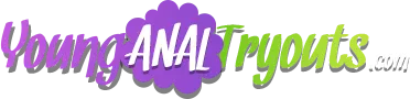 Young Anal Tryouts