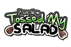 Your Mom Tossed My Salad